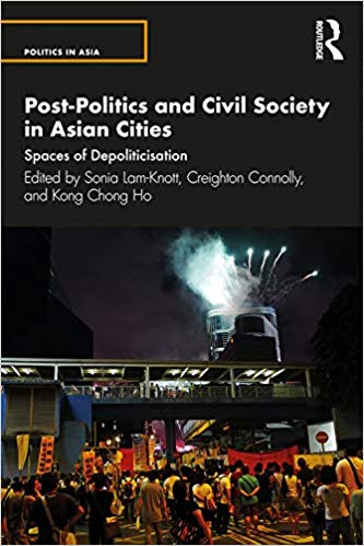 Post-Politics and Civil Society in Asian Cities:  Spaces of Depoliticisation (Politics in Asia)